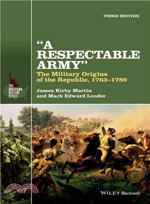 A Respectable Army: The Military Origins Of The Republic, 1763-1789, 3Rd Edition