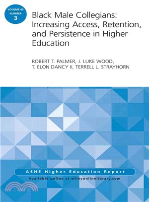 Black Male Collegians ― Increasing Access, Retention, and Persistence in Higher Education, Aehe 40:3