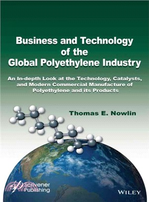Business And Technology Of The Global Polyethylene Industry: An In-Depth Look At The Technology, Catalysts, And Modern Commercial Manufacture Of Polye