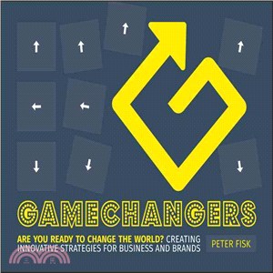 Gamechangers - Creating Innovative Strategies For Business And Brands; Lessons In Innovation From Those Winning The Game