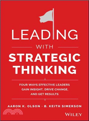 Leading With Strategic Thinking: Four Ways Effective Leaders Gain Insight, Drive Change, And Get Results