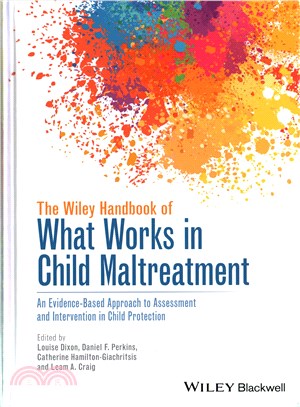 The Wiley Handbook Of What Works In Child Maltreatment - An Evidence-Based Approach To Assessment And Intervention In Child Protection