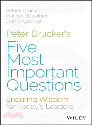 Peter Drucker'S Five Most Important Questions: Enduring Wisdom For Today'S Leaders