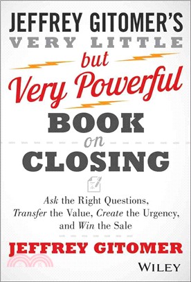 The Very Little but Very Powerful Book on Closing ─ Ask the Right Questions, Transfer the Value, Create the Urgency, and Win the Sale