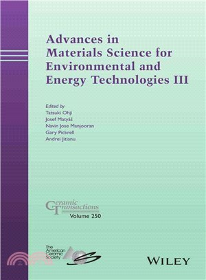 Advances In Materials Science For Environmental And Energy Technologies Iii: Ceramic Transactions, Volume 250