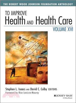 To Improve Health And Health Care Vol Xvi: The Robert Wood Johnson Foundation Anthology