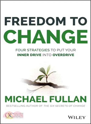 Freedom To Change: Four Strategies To Put Your Inner Drive Into Overdrive