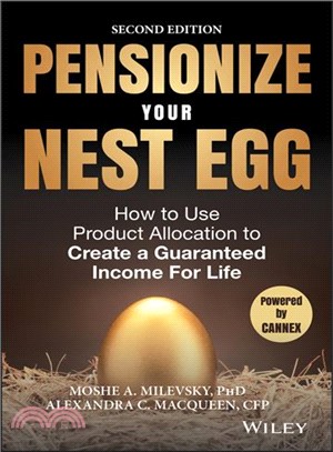 Pensionize Your Nest Egg, Second Edition: How To Use Product Allocation To Create A Guaranteed Income For Life