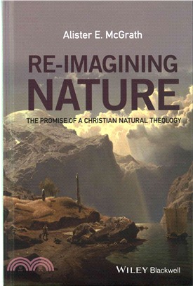 Re-Imagining Nature - The Promise Of A Christian Natural Theology