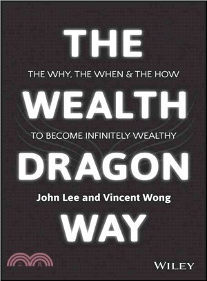 The Wealth Dragon Way ─ The Why, the When and the How to Become Infinitely Wealthy