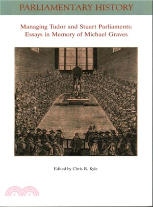 Managing Tudor And Stuart Parliaments - Essays In Memory Of Michael Graves