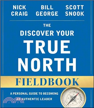 The Discover Your True North Fieldbook, Revised And Updated: A Personal Guide To Becoming An Authentic Leader