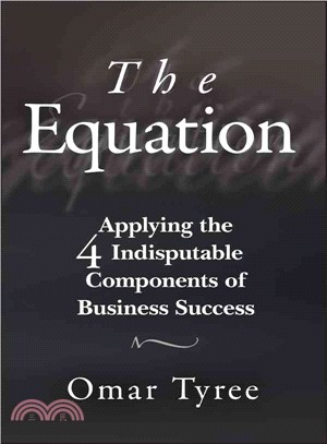 The Equation: Applying The 4 Indisputable Components Of Business Success