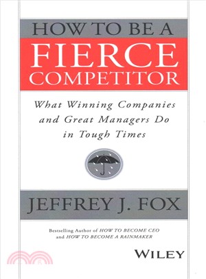 How To Be A Fierce Competitor: What Winning Companies And Great Managers Do In Tough Times