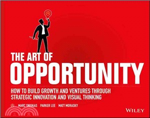 The Art Of Opportunity: How To Build Growth And Ventures Through Strategic Innovation And Visual Thinking