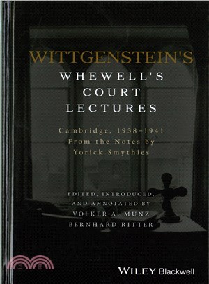 Wittgenstein'S Whewell'S Court Lectures - From Thenotes By Yorick Smythies, Cambridge 1938-1941