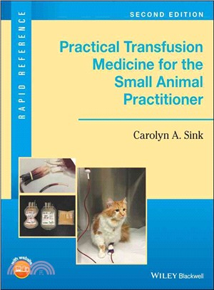 Practical Transfusion Medicine For The Small Animal Practitioner, Second Edition