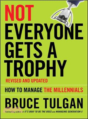 Not Everyone Gets A Trophy: How To Manage Generation Y Revised And Updated