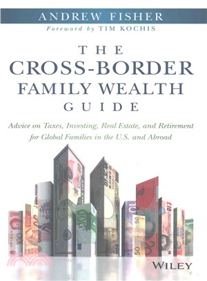 The Cross-Border Family Wealth Guide: Advice On Taxes, Investing, Real Estate, And Retirement For Global Families In The U.S. And Abroad