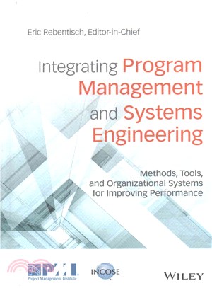 Integrating Program Management And Systems Engineering: Methods, Tools, And Organizational Systems For Improving Performance