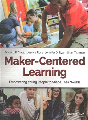 Maker-Centered Learning: Empowering Young People To Shape Their Worlds