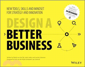 Design A Better Business: New Tools, Skills , And Mindset For Strategy And Innovation