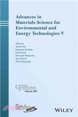 Advances In Materials Science For Environmental And Energy Technologies V: Ceramic Transactions, Volume 260