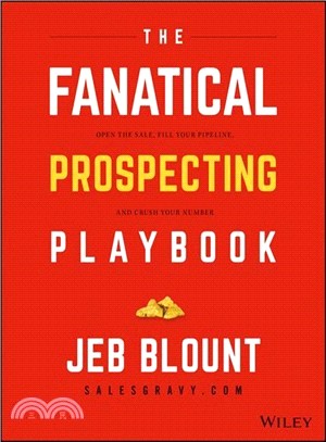 The Fanatical Prospecting Playbook ― Open the Sale, Fill Your Pipeline, and Crush Your Number