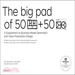 The Big Pad of 50 Blank Extra Large Business Model Canvases and 50 Blank, Extra Large Value Proposition Canvases ─ A Supplement to Business Model Generation and Value Proposition Design