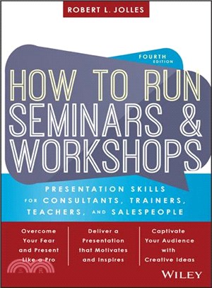How To Run Seminars & Workshops: Presentation Skills For Consultants, Trainers, Teachers, And Salespeople, Fourth Edition