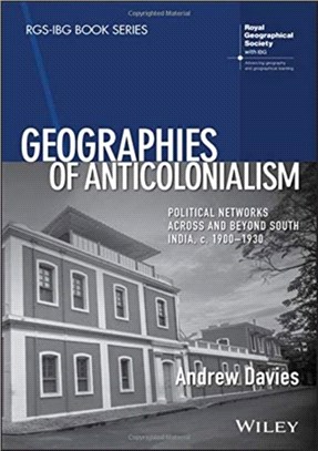 Geographies Of Anticolonialism - Political Networks Across And Beyond South India, C. 1900-1930