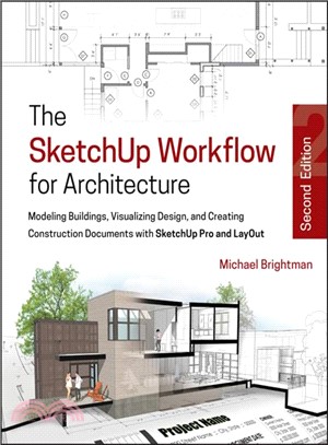 The Sketchup Workflow For Architecture: Modeling Buildings, Visualizing Design, And Creating Construction Documents With Sketchup Pro And Layout, 2Nd