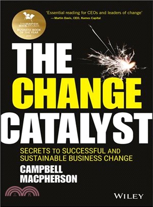 The Change Catalyst - Secrets To Successful And Sustainable Business Change