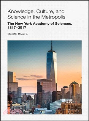 Knowledge, Culture, And Science In The Metropolis: The New York Academy Of Sciences, 1817-2017