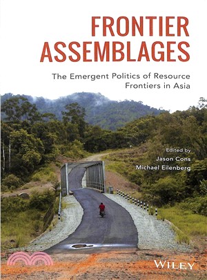 Frontier Assemblages - The Emergent Politics Of Resource Frontiers In Asia