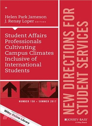 Student Affairs Professionals Cultivating Campus Climates Inclusive of International Students ─ New Directions for Student Services, Summer 2017