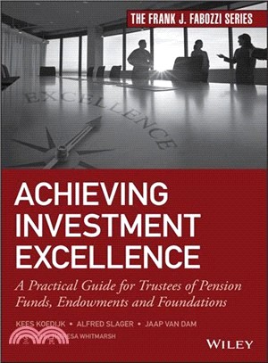 Achieving Investment Excellence - A Practical Guide For Trustees Of Pension Funds, Endowments And Foundations