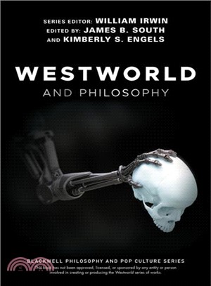 Westworld And Philosophy - If You Go Looking For The Truth, Get The Whole Thing