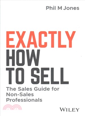Exactly How To Sell: The Sales Guide For Non-Sales Professionals