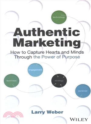 Authentic marketing :how to capture hearts and minds through the power of purpose /