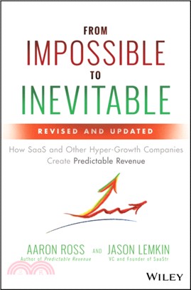 From Impossible To Inevitable: How Saas And Other Hyper-Growth Companies Create Predictable Revenue, 2E