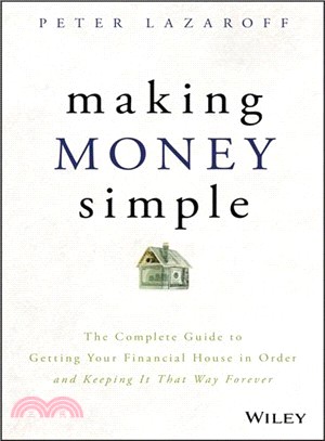Making Money Simple: The Complete Guide To Getting Your Financial House In Order And Keeping It That Way Forever