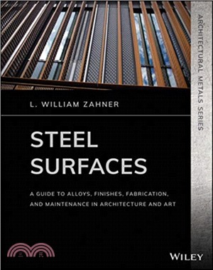 Steel Surfaces - A Guide To Alloys, Finishes, Fabrication And Maintenance In Architecture And Art