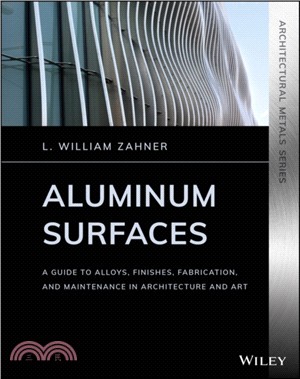 Aluminum Surfaces: A Guide To Alloys, Finishes, Fabrication And Maintenance In Architecture And Art