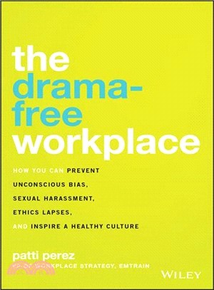 The Drama-Free Workplace: How You Can Prevent Unconscious Bias, Sexual Harassment, Ethics Lapses, And Inspire A Healthy Culture
