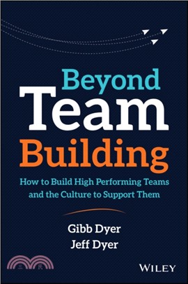 Beyond team building :how to build high performing teams and the culture to support them /