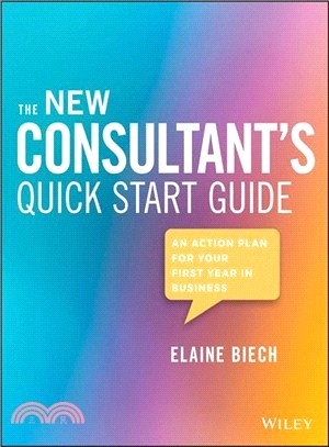 The New Consultant'S Quick Start Guide: An Action Plan For Your First Year In Business