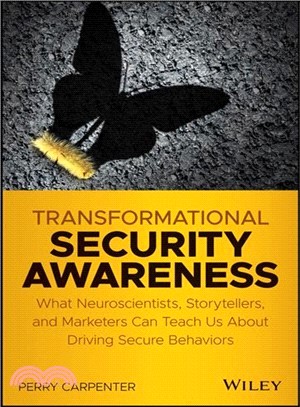 Transformational Security Awareness: What Neuroscientists, Storytellers, And Marketers Can Teach Us About Driving Secure Behaviors