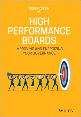 High Performance Boards - A Practical Guide To Improving And Energizing Your Governance