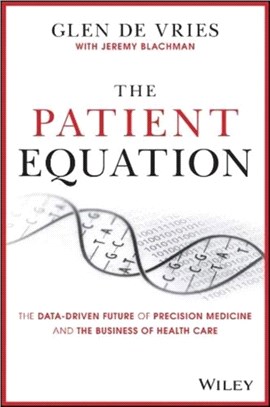 The Patient Equation - The Precision Medicine Revolution In The Age Of Covid-19 And Beyond